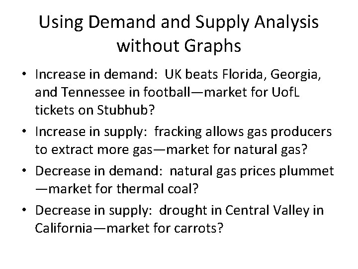 Using Demand Supply Analysis without Graphs • Increase in demand: UK beats Florida, Georgia,