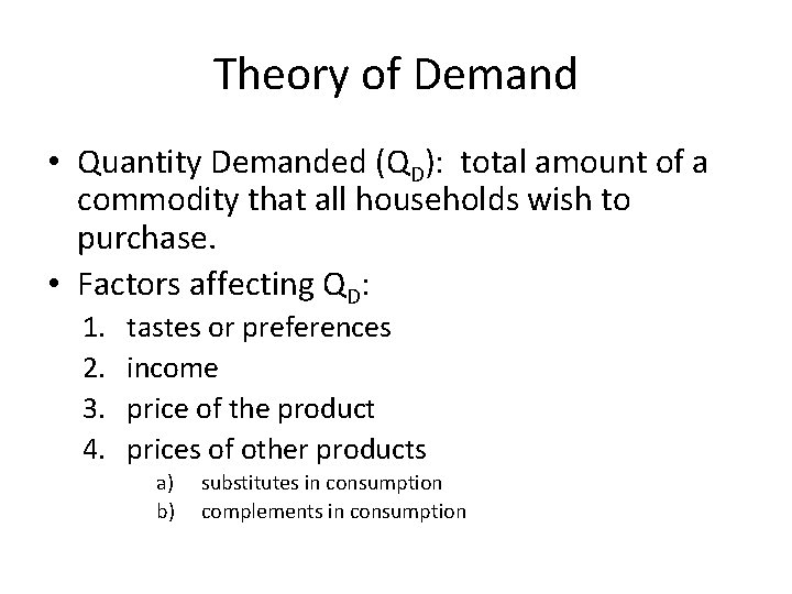 Theory of Demand • Quantity Demanded (QD): total amount of a commodity that all