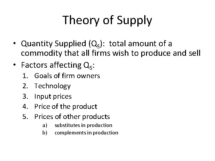 Theory of Supply • Quantity Supplied (QS): total amount of a commodity that all