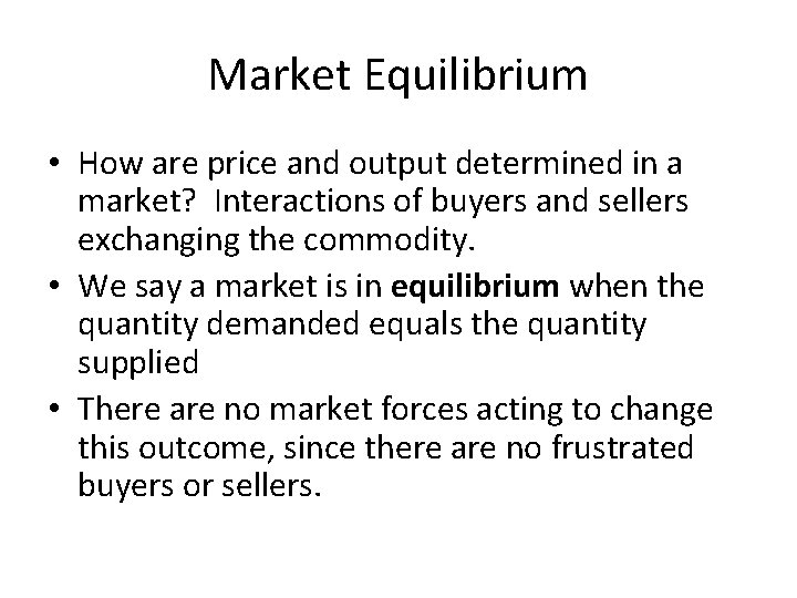 Market Equilibrium • How are price and output determined in a market? Interactions of