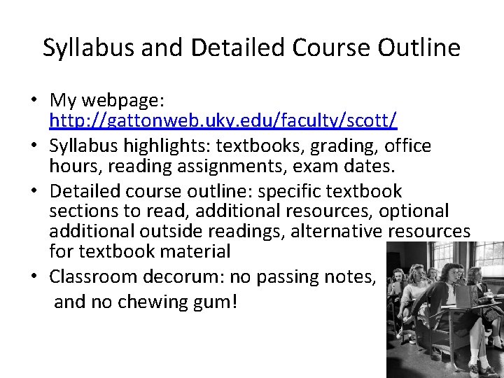 Syllabus and Detailed Course Outline • My webpage: http: //gattonweb. uky. edu/faculty/scott/ • Syllabus