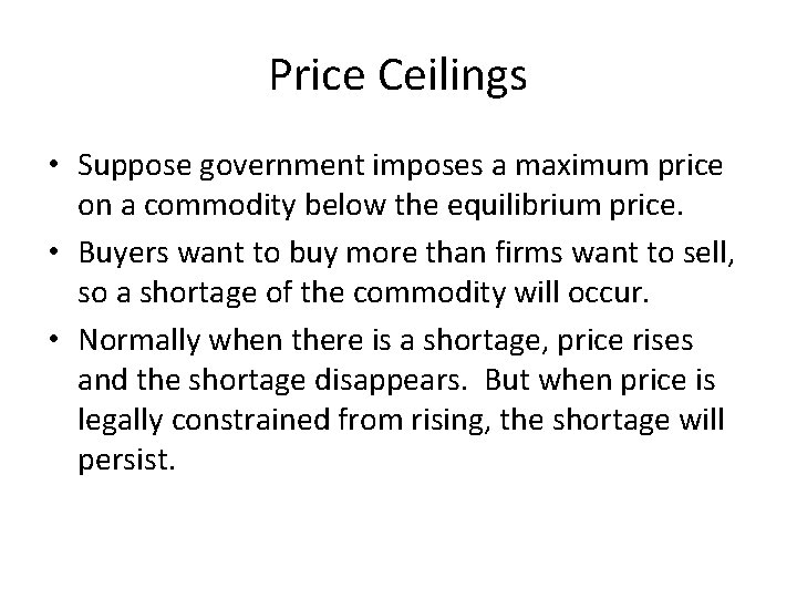 Price Ceilings • Suppose government imposes a maximum price on a commodity below the