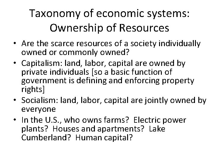 Taxonomy of economic systems: Ownership of Resources • Are the scarce resources of a