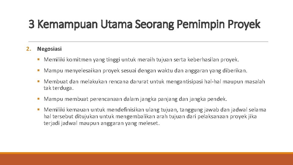 3 Kemampuan Utama Seorang Pemimpin Proyek 2. Negosiasi § Memiliki komitmen yang tinggi untuk