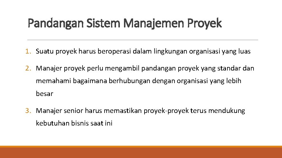 Pandangan Sistem Manajemen Proyek 1. Suatu proyek harus beroperasi dalam lingkungan organisasi yang luas