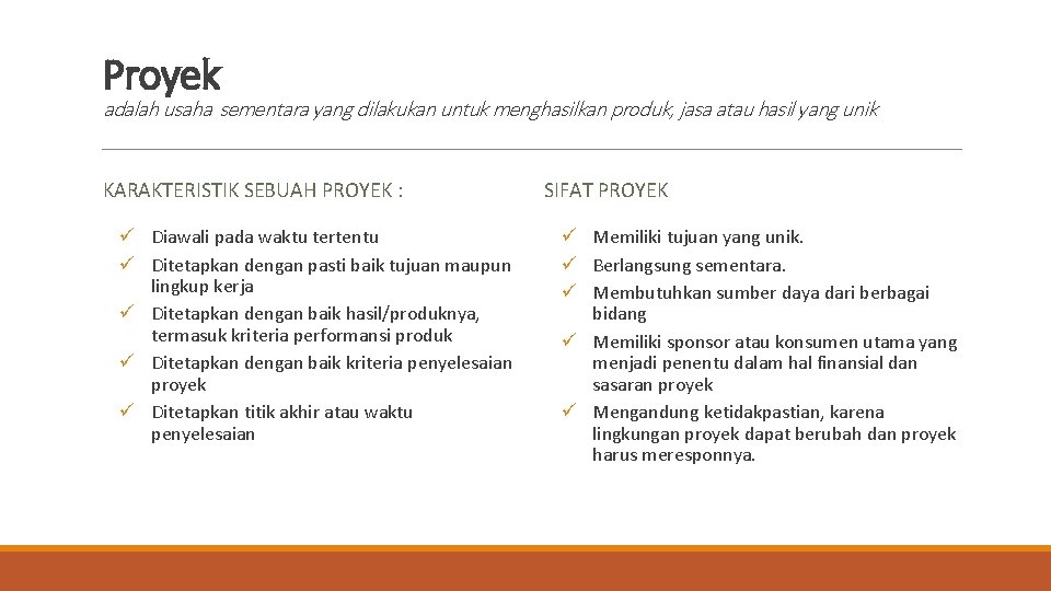 Proyek adalah usaha sementara yang dilakukan untuk menghasilkan produk, jasa atau hasil yang unik