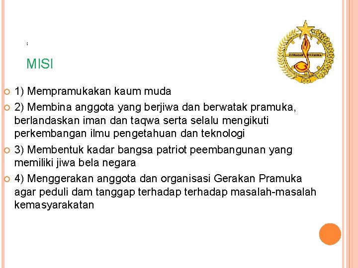 ‘ MISI 1) Mempramukakan kaum muda 2) Membina anggota yang berjiwa dan berwatak pramuka,