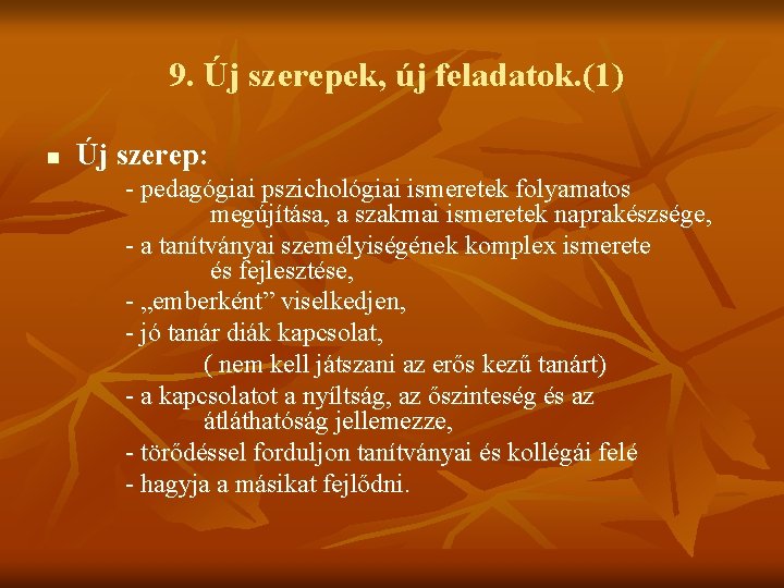 9. Új szerepek, új feladatok. (1) n Új szerep: - pedagógiai pszichológiai ismeretek folyamatos 9. Új szerepek, új feladatok. (1) n Új szerep: - pedagógiai pszichológiai ismeretek folyamatos