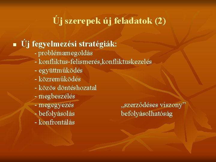 Új szerepek új feladatok (2) n Új fegyelmezési stratégiák: - problémamegoldás - konfliktus-felismerés, konfliktuskezelés Új szerepek új feladatok (2) n Új fegyelmezési stratégiák: - problémamegoldás - konfliktus-felismerés, konfliktuskezelés