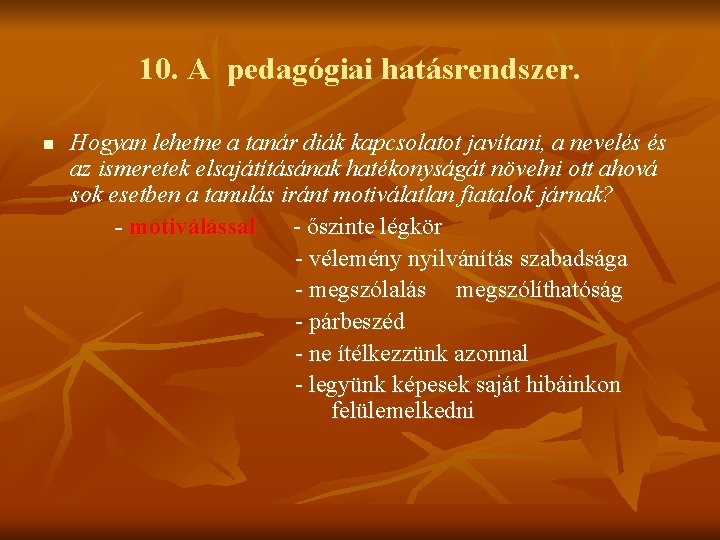 10. A pedagógiai hatásrendszer. n Hogyan lehetne a tanár diák kapcsolatot javítani, a nevelés