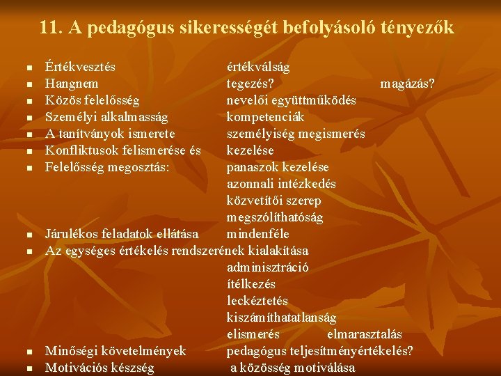 11. A pedagógus sikerességét befolyásoló tényezők n n n Értékvesztés Hangnem Közös felelősség Személyi