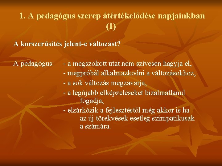 1. A pedagógus szerep átértékelődése napjainkban (1) A korszerűsítés jelent-e változást? A pedagógus: -