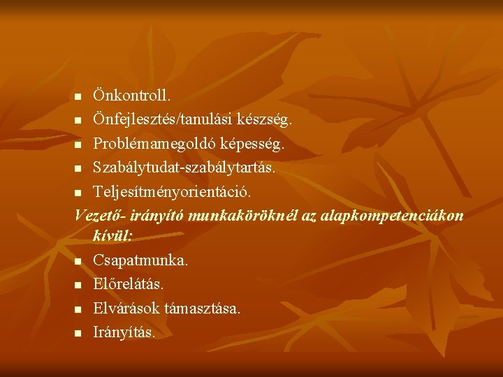 Önkontroll. n Önfejlesztés/tanulási készség. n Problémamegoldó képesség. n Szabálytudat-szabálytartás. n Teljesítményorientáció. Vezető- irányító munkaköröknél