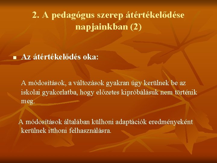 2. A pedagógus szerep átértékelődése napjainkban (2) n Az átértékelődés oka: A módosítások, a