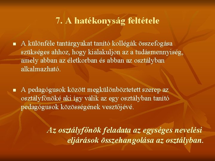 7. A hatékonyság feltétele n n A különféle tantárgyakat tanító kollégák összefogása szükséges ahhoz,