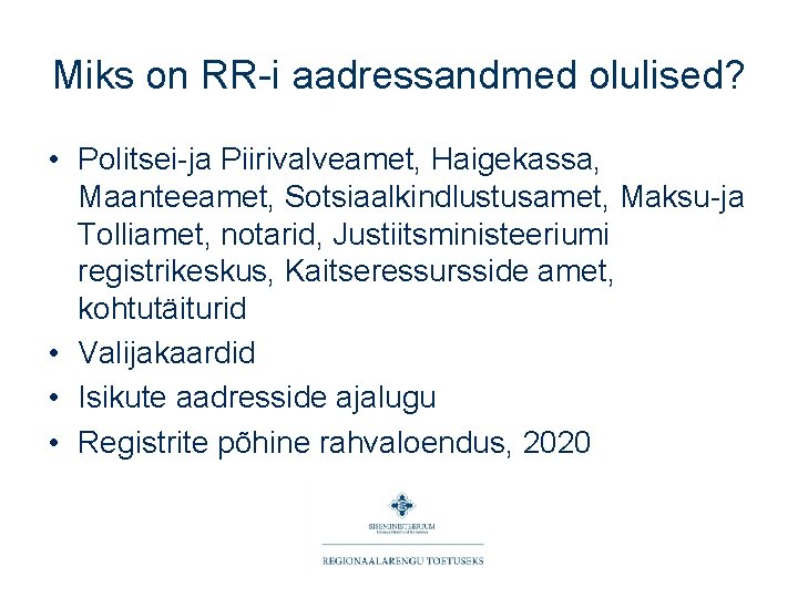 Miks on RR-i aadressandmed olulised? • Politsei-ja Piirivalveamet, Haigekassa, Maanteeamet, Sotsiaalkindlustusamet, Maksu-ja Tolliamet, notarid,