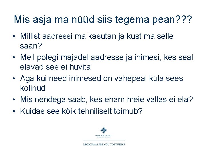Mis asja ma nüüd siis tegema pean? ? ? • Millist aadressi ma kasutan