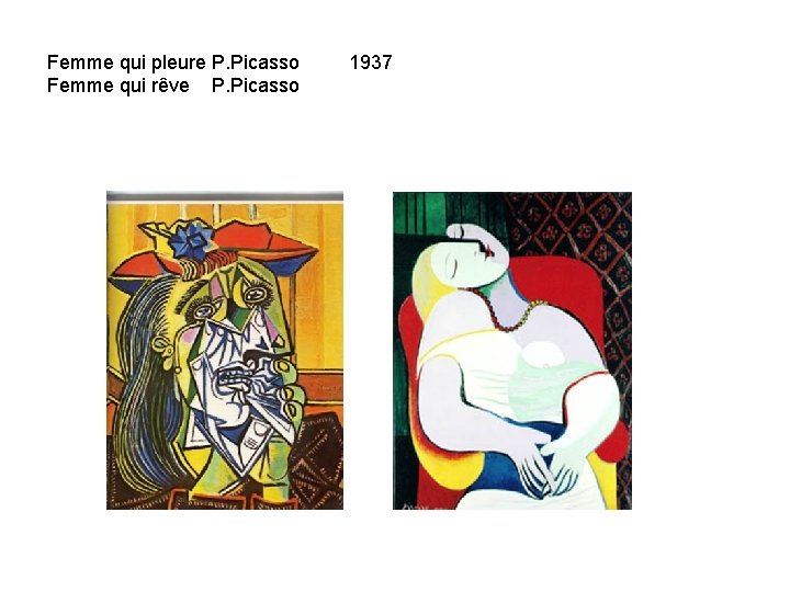 Femme qui pleure P. Picasso 1937 Femme qui rêve P. Picasso 