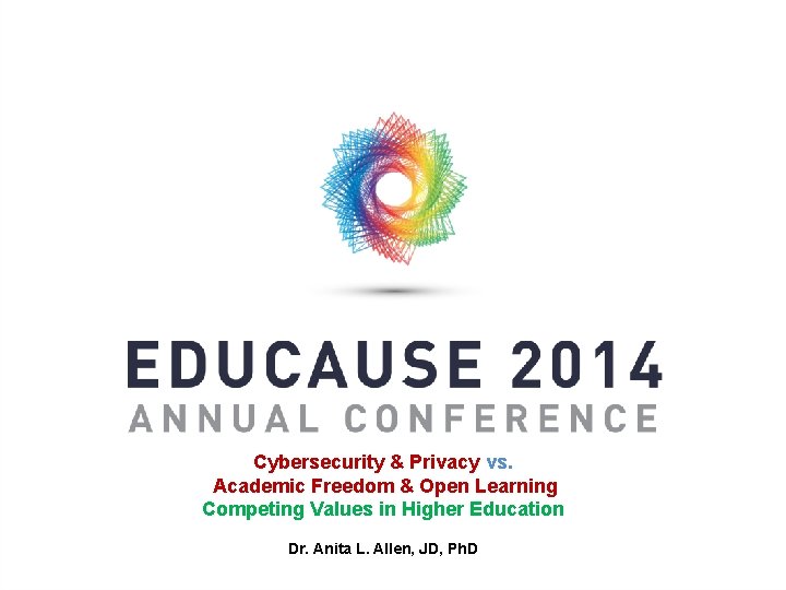 Cybersecurity & Privacy vs. Academic Freedom & Open Learning Competing Values in Higher Education