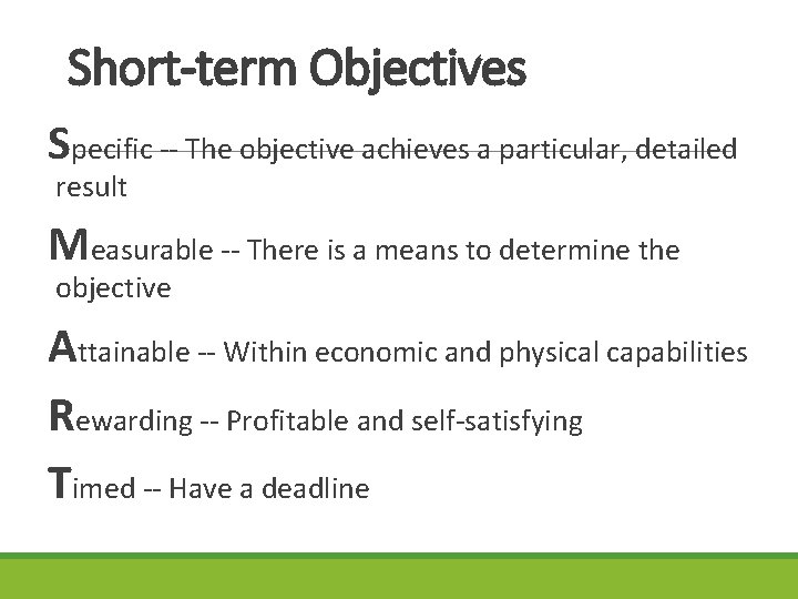 Short-term Objectives Specific -- The objective achieves a particular, detailed result Measurable -- There