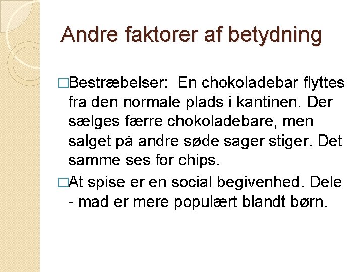 Andre faktorer af betydning �Bestræbelser: En chokoladebar flyttes fra den normale plads i kantinen.