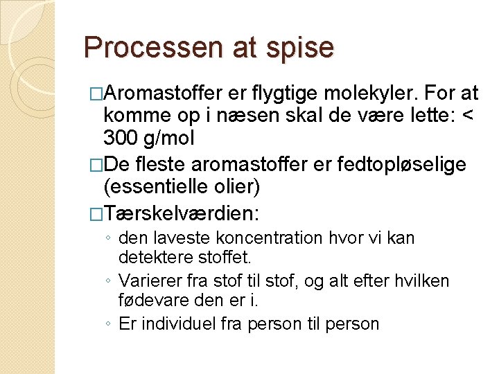 Processen at spise �Aromastoffer er flygtige molekyler. For at komme op i næsen skal