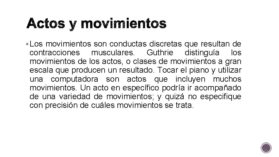 § Los movimientos son conductas discretas que resultan de contracciones musculares. Guthrie distinguía los