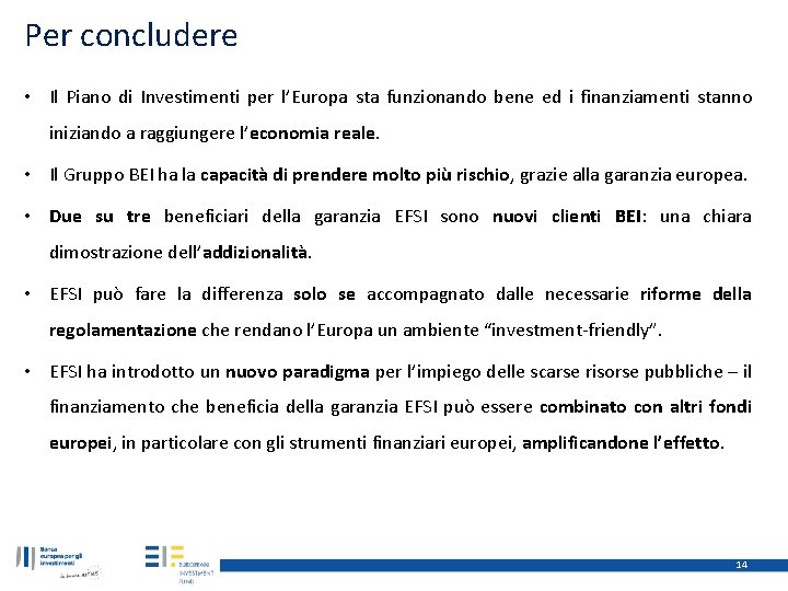 Per concludere • Il Piano di Investimenti per l’Europa sta funzionando bene ed i