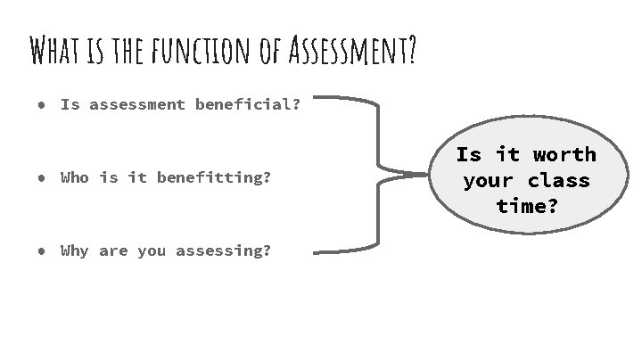 What is the function of Assessment? ● Is assessment beneficial? ● Who is it