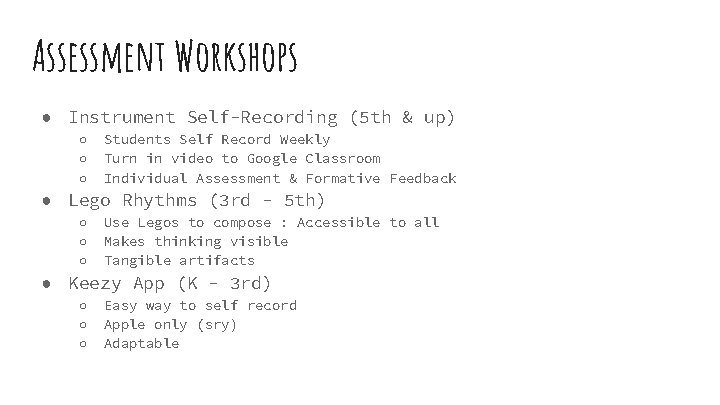 Assessment Workshops ● Instrument Self-Recording (5 th & up) ○ ○ ○ Students Self