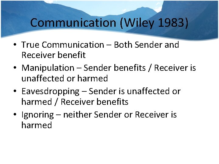 Communication (Wiley 1983) • True Communication – Both Sender and Receiver benefit • Manipulation