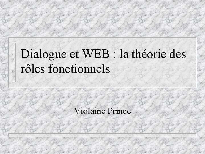 Dialogue et WEB : la théorie des rôles fonctionnels Violaine Prince 