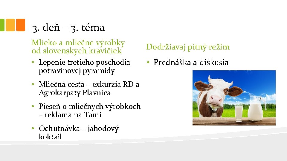 3. deň – 3. téma Mlieko a mliečne výrobky od slovenských kravičiek Dodržiavaj pitný