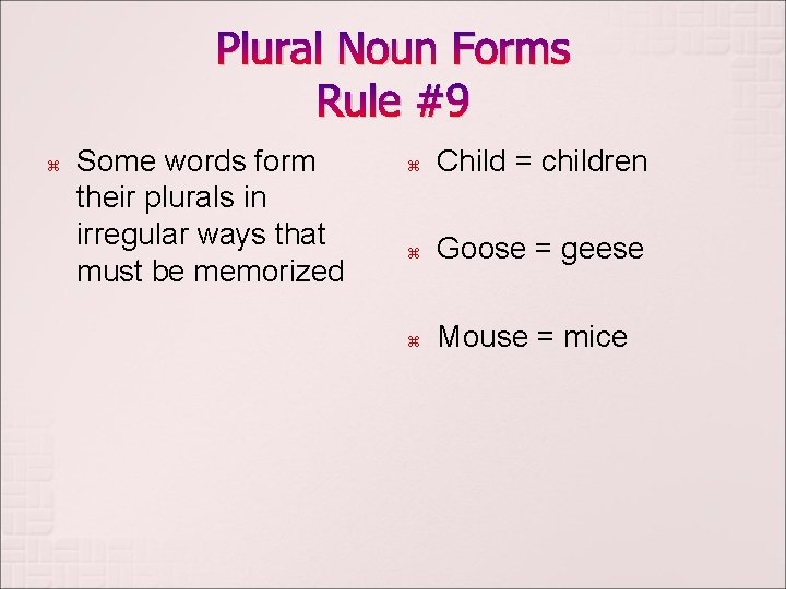 Plural Noun Forms Rule #9 z Some words form their plurals in irregular ways