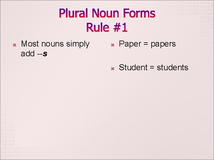 Plural Noun Forms Rule #1 z Most nouns simply add --s z Paper =