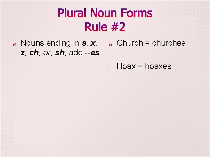 Plural Noun Forms Rule #2 z Nouns ending in s, x, z, ch, or,