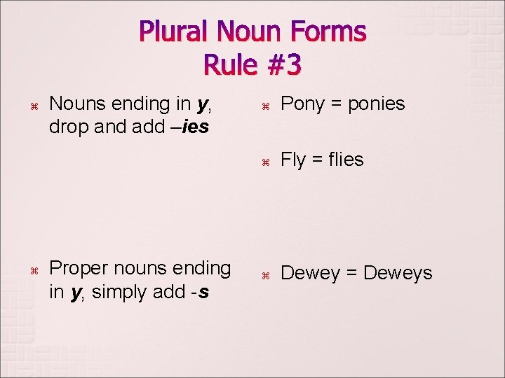 Plural Noun Forms Rule #3 z z Nouns ending in y, drop and add