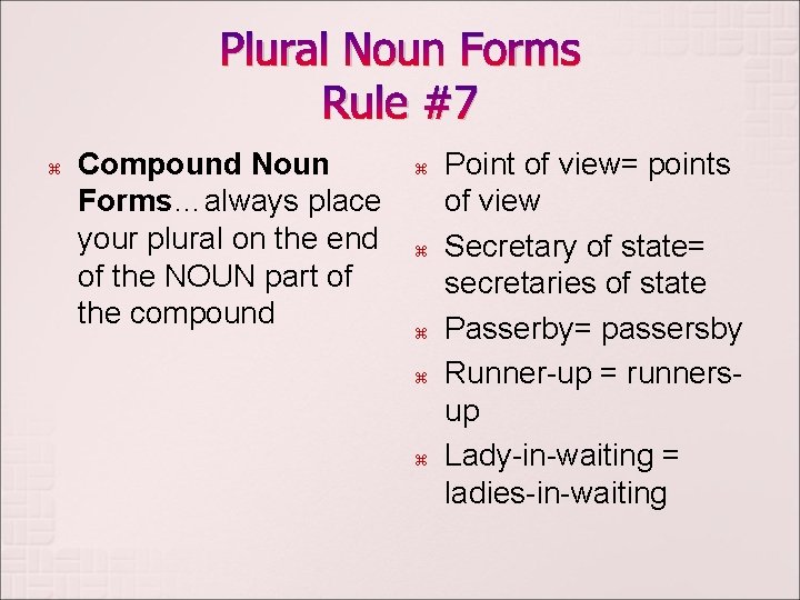 Plural Noun Forms Rule #7 z Compound Noun Forms…always place your plural on the