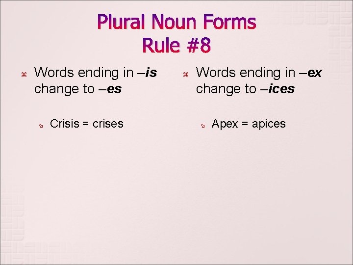 Plural Noun Forms Rule #8 z Words ending in –is change to –es ø