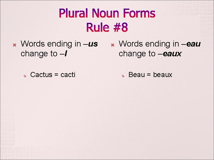 Plural Noun Forms Rule #8 z Words ending in –us change to –I ø