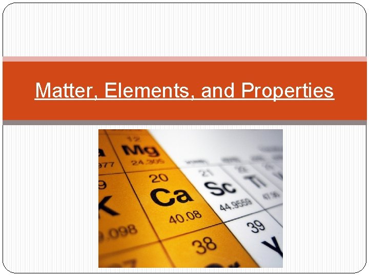 Matter, Elements, and Properties 