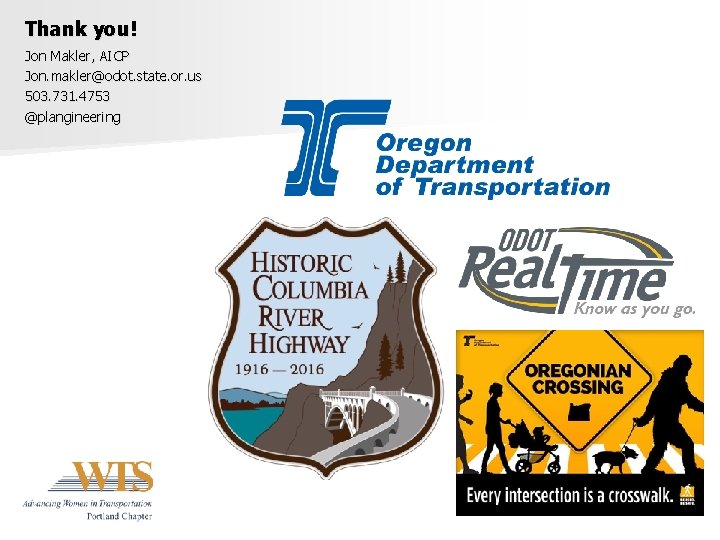 Thank you! Jon Makler, AICP Jon. makler@odot. state. or. us 503. 731. 4753 @plangineering