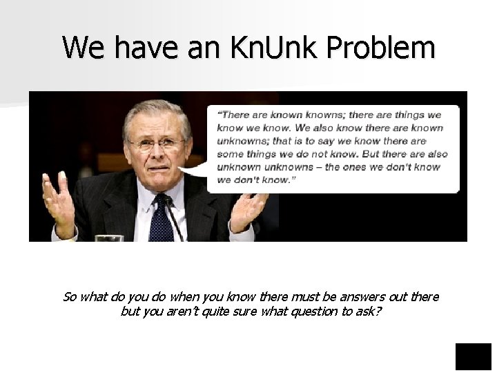 We have an Kn. Unk Problem So what do you do when you know