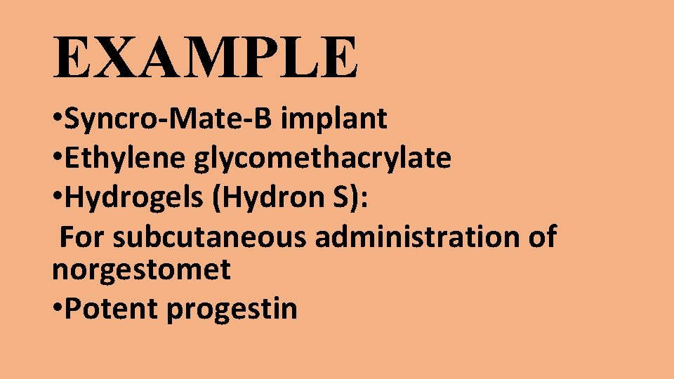 EXAMPLE • Syncro-Mate-B implant • Ethylene glycomethacrylate • Hydrogels (Hydron S): For subcutaneous administration