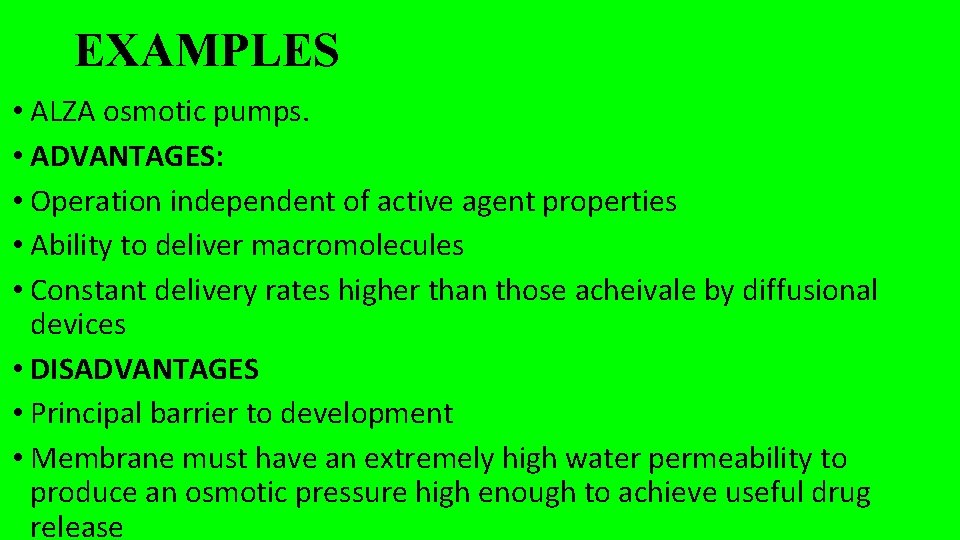 EXAMPLES • ALZA osmotic pumps. • ADVANTAGES: • Operation independent of active agent properties