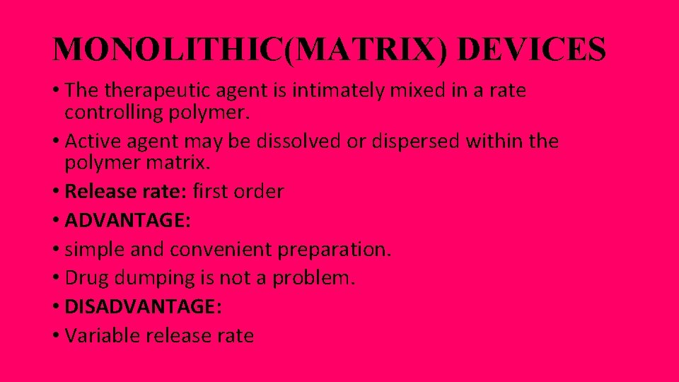 MONOLITHIC(MATRIX) DEVICES • The therapeutic agent is intimately mixed in a rate controlling polymer.