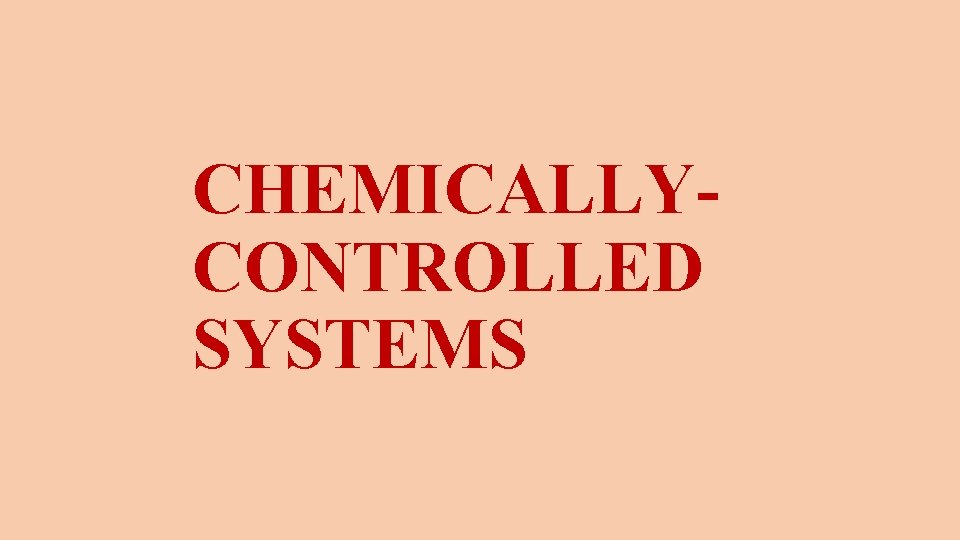 CHEMICALLYCONTROLLED SYSTEMS 