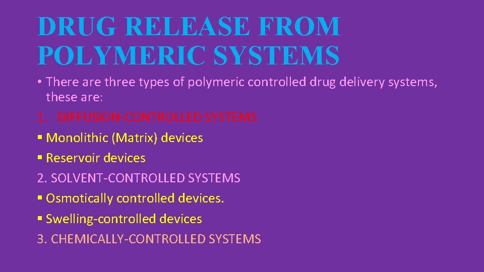 DRUG RELEASE FROM POLYMERIC SYSTEMS • There are three types of polymeric controlled drug