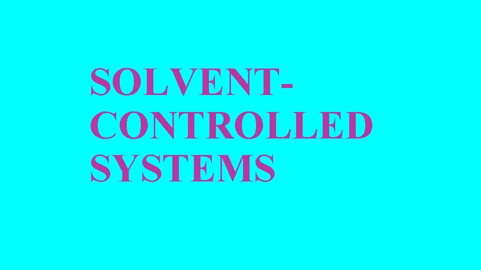 SOLVENTCONTROLLED SYSTEMS 