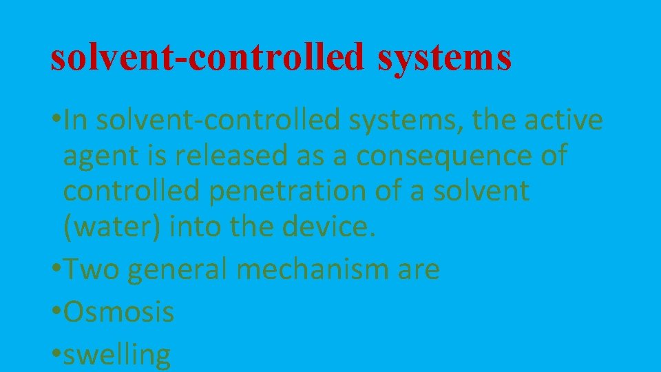 solvent-controlled systems • In solvent-controlled systems, the active agent is released as a consequence